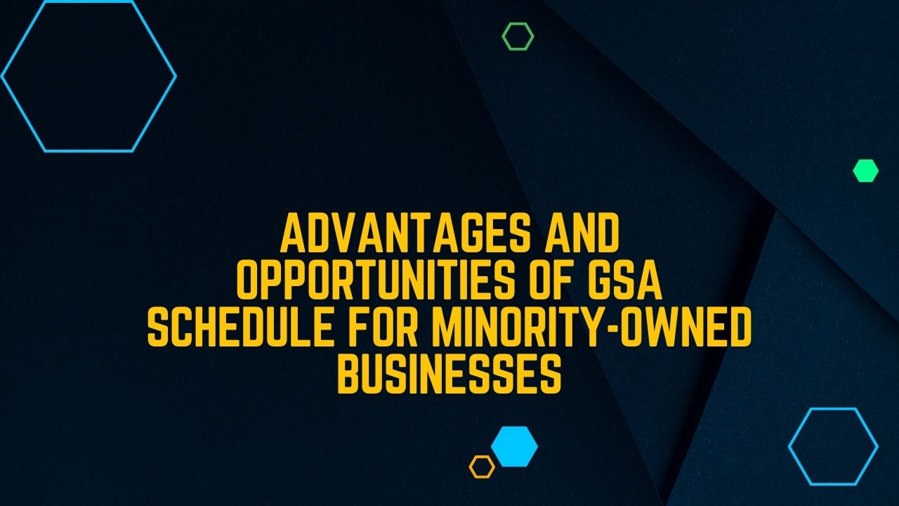 10 Opportunities and Advantages of GSA Schedule for Minority-Owned Businesses